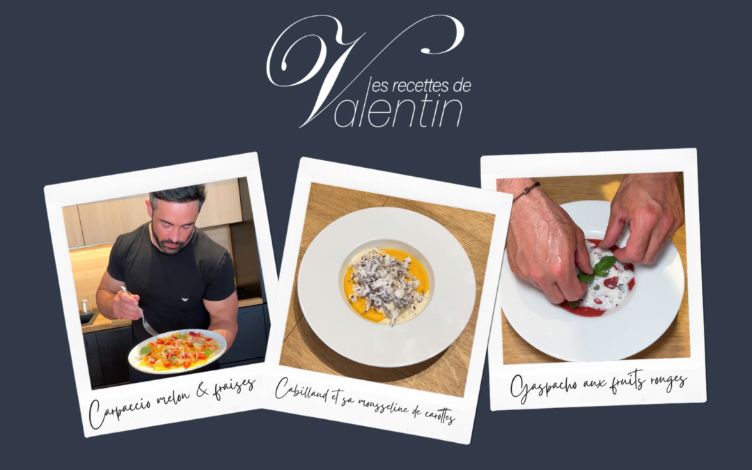 Les recettes du Chef Valentin Neraudeau : Fraicheur estivale…